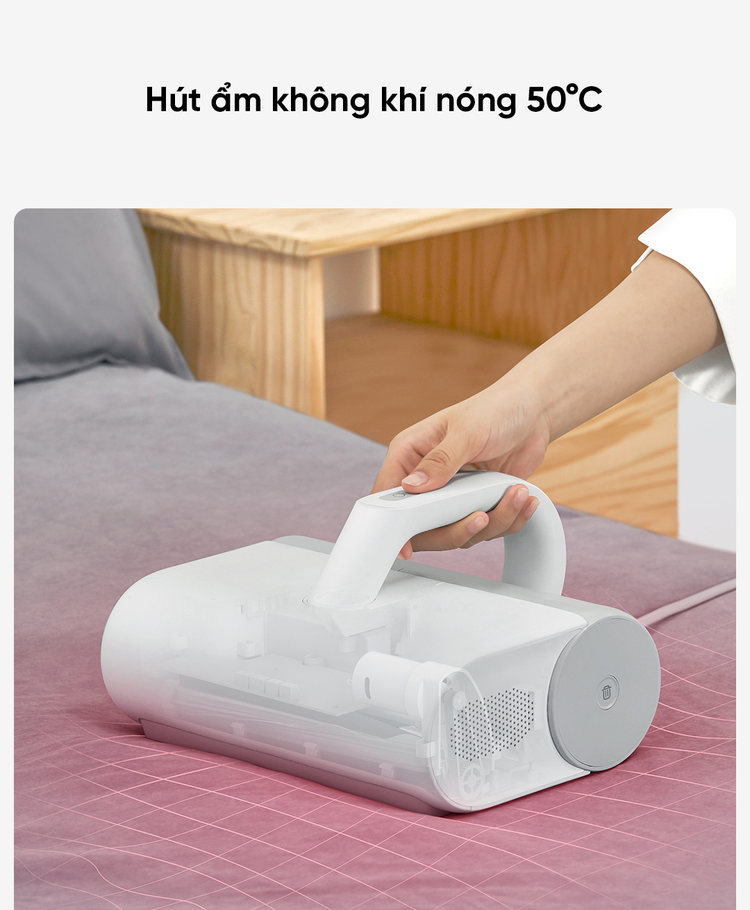 Máy hút bụi Mijia được tích hợp ống dẫn khí truyền nóng 50 độ C, có khả năng hút ẩm giúp giường đệm luôn khô ráo